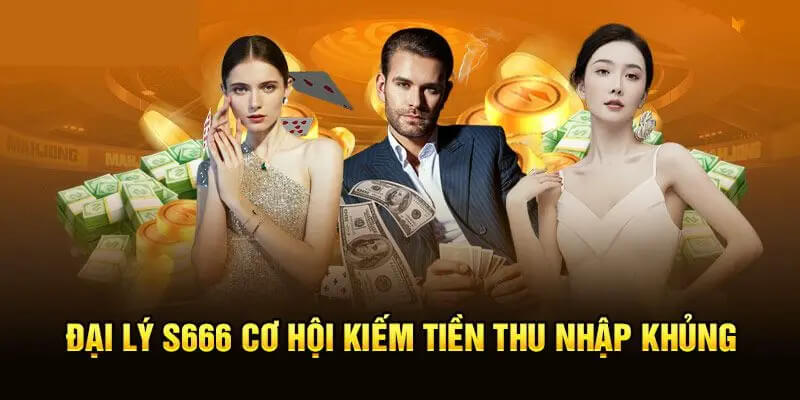 Chương trình đại lý S666 – Cơ hội hợp tác kiếm tiền bền vững