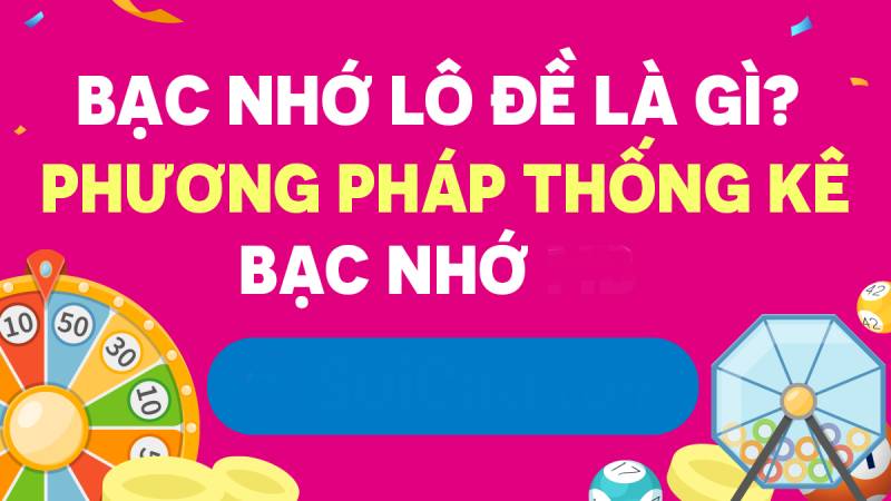 Phương Pháp Bắt Lô Theo Bạc Nhớ – Mẹo Soi Cầu Chuẩn Xác Nhất 1 Phương Pháp Bắt Lô Theo Bạc Nhớ – Mẹo Soi Cầu Chuẩn Xác Nhất